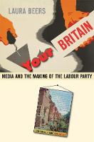 Your Britain: Media and the Making of the Labour Party