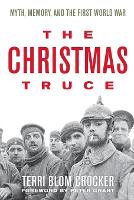 Christmas Truce, The: Myth, Memory, and the First World War