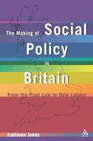 Making of Social Policy in Britain: From the Poor Law to the New Labor, Third Edition