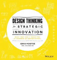  Design Thinking for Strategic Innovation: What They Can't Teach You at Business or Design School (ePub...