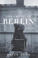 Ghosts of Berlin, The: Confronting German History in the Urban Landscape