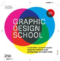  Graphic Design School: A Foundation Course for Graphic Designers Working in Print, Moving Image and Digital...