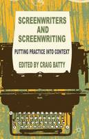 Screenwriters and Screenwriting: Putting Practice into Context