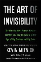  Art of Invisibility, The: The World's Most Famous Hacker Teaches You How to Be Safe in...