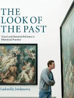 Look of the Past, The: Visual and Material Evidence in Historical Practice