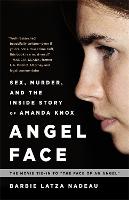  Angel Face: Sex, Murder, and the Inside Story of Amanda Knox [The movie tie-in to The...
