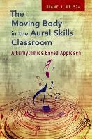 The Moving Body in the Aural Skills Classroom: A Eurythmics Based Approach (ePub eBook)