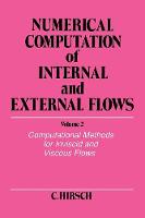Numerical Computation of Internal and External Flows, Volume 2: Computational Methods for Inviscid and Viscous Flows