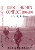 Russian-Chechen Conflict 1800-2000, The: A Deadly Embrace