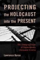 Projecting the Holocaust into the Present: The Changing Focus of Contemporary Holocaust Cinema