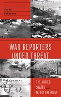 War Reporters Under Threat: The United States and Media Freedom (PDF eBook)