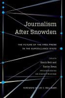Journalism After Snowden: The Future of the Free Press in the Surveillance State