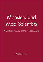 Monsters and Mad Scientists: A Cultural History of the Horror Movie