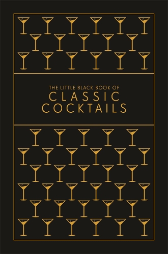 Little Black Book of Classic Cocktails, The: A Pocket-Sized Collection of Drinks for a Night In or a Night Out