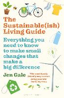 Sustainable(ish) Living Guide, The: Everything you need to know to make small changes that make a big difference