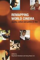 Remapping World Cinema  Identity, Culture, and Politics in Film