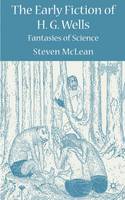 Early Fiction of H.G. Wells, The: Fantasies of Science