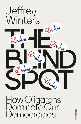 Blind Spot, The: How Oligarchs Dominate Our Democracies