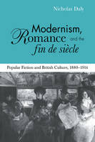 Modernism, Romance and the Fin de Siècle: Popular Fiction and British Culture