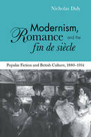 Modernism, Romance and the Fin de Si�cle: Popular Fiction and British Culture