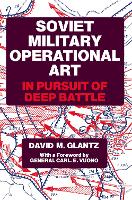 Soviet Military Operational Art: In Pursuit of Deep Battle (PDF eBook)