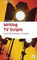 Writing Tv Scripts 2nd Ed: Successful Writing in 10 Weeks