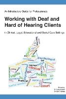 Introductory Guide for Professionals Working with Deaf and Hard of Hearing Clients in Clinical, Legal, Educational and Social Care Settings, An