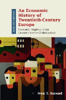 Economic History of Twentieth-Century Europe, An: Economic Regimes from Laissez-Faire to Globalization