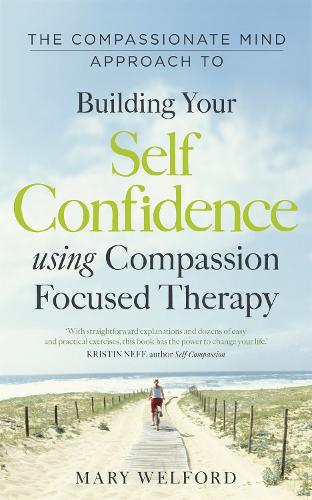 Compassionate Mind Approach to Building Self-Confidence, The: Series editor, Paul Gilbert