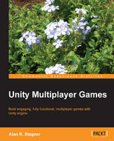  Unity Multiplayer Games: Take your gaming development skills into the online multiplayer arena by harnessing the...