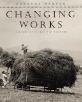 Changing Works: Visions of a Lost Agriculture