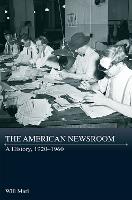 American Newsroom, The: A History, 1920-1960