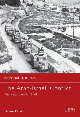 Arab-Israeli Conflict, The: The Palestine War 1948