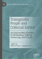 Transgender People and Criminal Justice: An Examination of Issues in Victimology, Policing, Sentencing, and Prisons