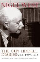 Guy Liddell Diaries, Volume I: 1939-1942, The: MI5's Director of Counter-Espionage in World War II