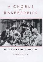Chorus Of Raspberries, A: British Film Comedy 1929-1939