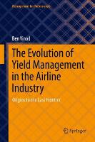 The Evolution of Yield Management in the Airline Industry: Origins to the Last Frontier (ePub eBook)