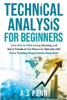  Technical Analysis for Beginners: Take $1k to $10k Using Charting and Stock Trends of the Financial...