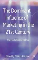 Dominant Influence of Marketing in the 21st Century, The: The Marketing Leviathan
