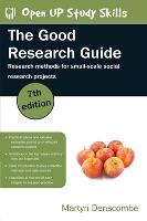 Good Research Guide: Research Methods for Small-Scale Social Research Projects, The