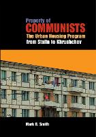 Property of Communists: The Urban Housing Program from Stalin to Khrushchev