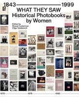 What They Saw - Historical Photobooks By Women 1843-1999