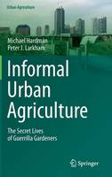 Informal Urban Agriculture: The Secret Lives of Guerrilla Gardeners