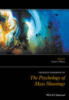 Wiley Handbook of the Psychology of Mass Shootings, The