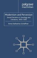 Modernism and Perversion: Sexual Deviance in Sexology and Literature, 1850-1930