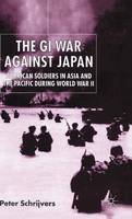 GI War Against Japan, The: American Soldiers in Asia and the Pacific During World War II