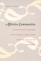Affective Communities: Anticolonial Thought, Fin-de-Siecle Radicalism, and the Politics of Friendship