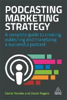 Podcasting Marketing Strategy: A Complete Guide to Creating, Publishing and Monetizing a Successful Podcast (ePub eBook)