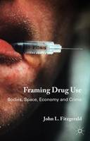 Framing Drug Use: Bodies, Space, Economy and Crime