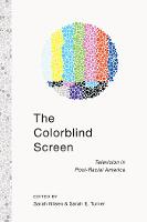 Colorblind Screen, The: Television in Post-Racial America